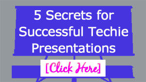 5 Secrets for Successful Techie Presentations