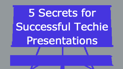 5 Secrets for Successful Techie Presentations